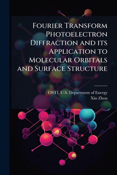 Produktbild: Fourier Transform Photoelectron Diffraction and its Application to Molecular Orbitals and Surface Structure