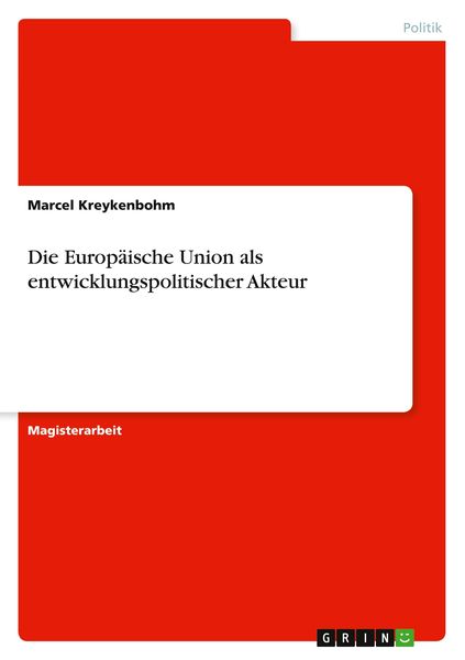 Die Europäische Union als entwicklungspolitischer Akteur, Taschenbuch von Marcel Kreykenbohm, GRIN, 9783640543465
