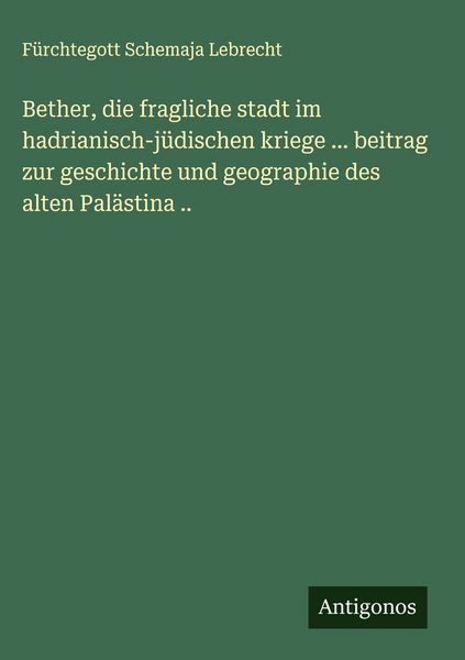 Produktbild: Bether, die fragliche stadt im hadrianisch-j&uuml;dischen kriege ... beitrag zur geschichte und geographie des alten Pal&auml;stina ..
