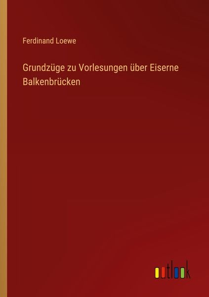 Produktbild: Grundz&uuml;ge zu Vorlesungen &uuml;ber Eiserne Balkenbr&uuml;cken