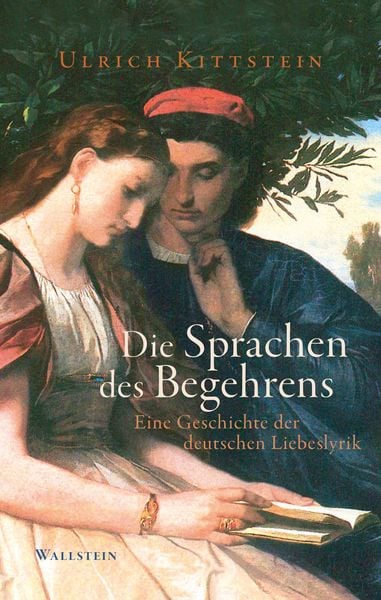 Die Sprachen des Begehrens, Gebundene Ausgabe von Ulrich Kittstein, Wallstein Erfolgstitel - Belletristik und Sachbuch, 9783835360679
