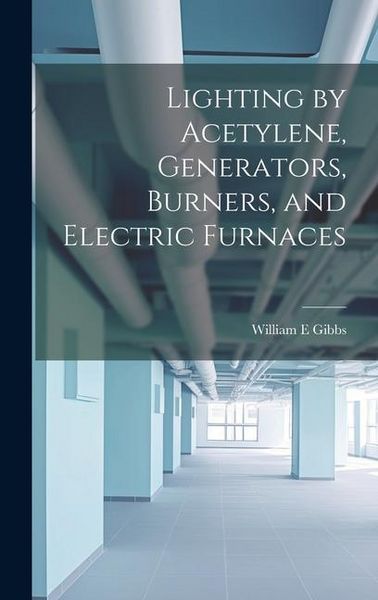 Produktbild: Lighting by Acetylene, Generators, Burners, and Electric Furnaces