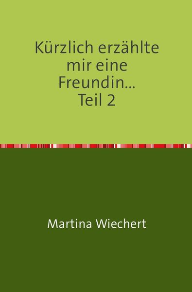 Kürzlich erzählte mir eine Freundin..., Taschenbuch von Martina Wiechert, Epubli, 9783737515092