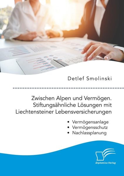 Produktbild: Zwischen Alpen und Verm&ouml;gen. Stiftungs&auml;hnliche L&ouml;sungen mit Liechtensteiner Lebensversicherungen.