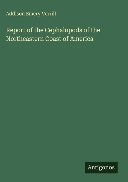 Produktbild: Report of the Cephalopods of the Northeastern Coast of America