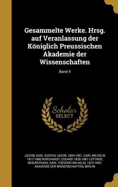 Produktbild: Gesammelte Werke. Hrsg. auf Veranlassung der K&ouml;niglich Preussischen Akademie der Wissenschaften; Band 4