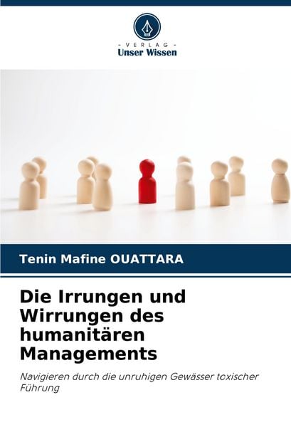 Die Irrungen und Wirrungen des humanitären Managements, Taschenbuch von Tenin Mafine OUATTARA, Verlag Unser Wissen, 9786203233148