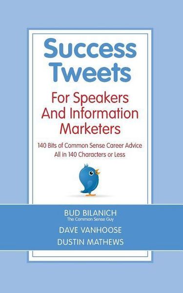 Produktbild: Success Tweets For Speakers and Information Marketers: 140 Bits of Common Sense Career Advice all in 140 Characters or Less