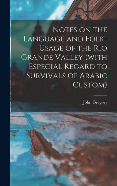 Produktbild: Notes on the Language and Folk-usage of the Rio Grande Valley (with Especial Regard to Survivals of Arabic Custom)