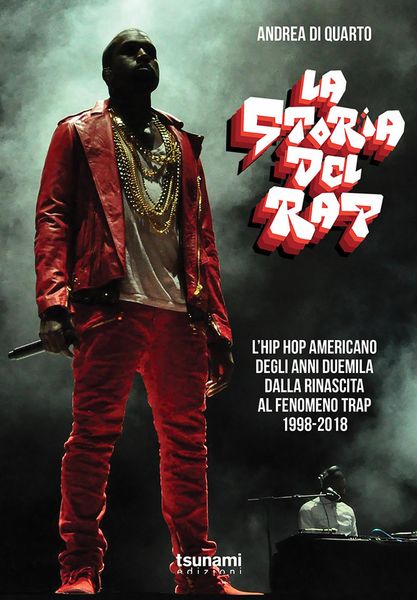 Produktbild: La storia del rap. L'hip hop americano degli anni duemila dalla rinascita al fenomeno trap. 1998-2018