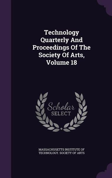 Produktbild: Technology Quarterly And Proceedings Of The Society Of Arts, Volume 18