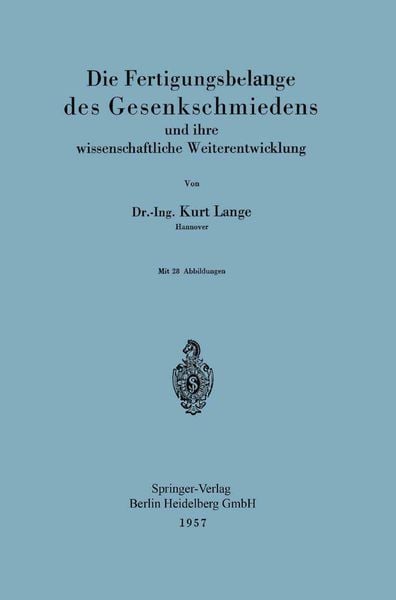 Die Fertigungsbelange des Gesenkschmiedens und ihre wissenschaftliche Weiterentwicklung, Taschenbuch von Kurt Lange, Springer Berlin, 9783662013311