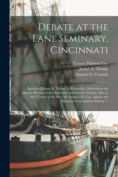 Produktbild: Debate at the Lane Seminary, Cincinnati: Speech of James A. Thome, of Kentucky, Delivered at the Annual Meeting of the American Anti-Slavery Society,