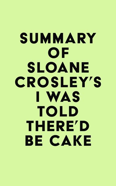Produktbild: Summary of Sloane Crosley's I Was Told There'd Be Cake