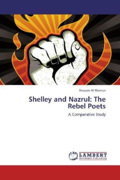 Al Mamun, H: Shelley and Nazrul: The Rebel Poets, Taschenbuch von Hossain Al Mamun, LAP LAMBERT Academic Publishing, 9783659113857