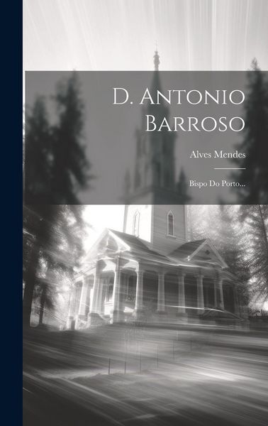 Produktbild: D. Antonio Barroso: Bispo Do Porto...