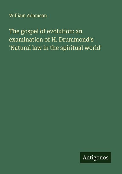 Produktbild: The gospel of evolution: an examination of H. Drummond's 'Natural law in the spiritual world'