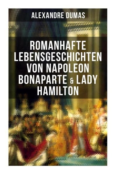 Produktbild: Romanhafte Lebensgeschichten von Napoleon Bonaparte & Lady Hamilton