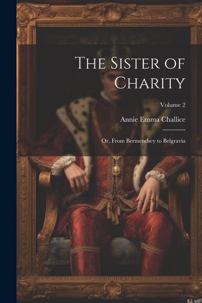 Produktbild: The Sister of Charity; Or, From Bermendsey to Belgravia; Volume 2