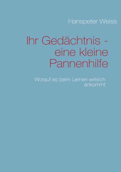Ihr Gedächtnis - eine kleine Pannenhilfe, Taschenbuch von Hanspeter Weiss, BoD – Books on Demand, 9783837043389