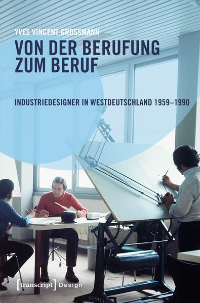 Produktbild: Von der Berufung zum Beruf: Industriedesigner in Westdeutschland 1959&ndash;1990