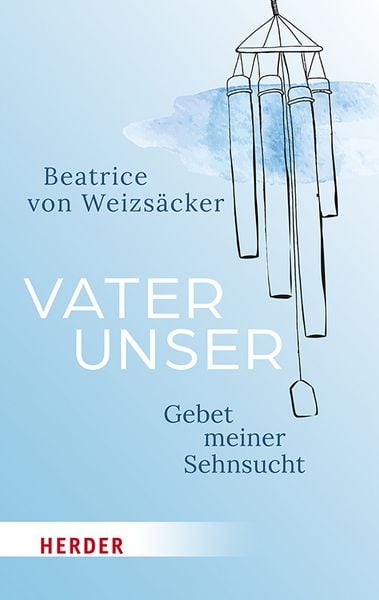 Vaterunser, Gebundene Ausgabe von Beatrice Weizsäcker, Herder, 978-3-451-39491-1