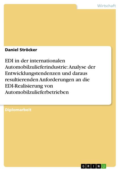 Produktbild: EDI in der internationalen Automobilzulieferindustrie: Analyse der Entwicklungstendenzen und daraus resultierenden Anforderungen an die EDI-Realisieru