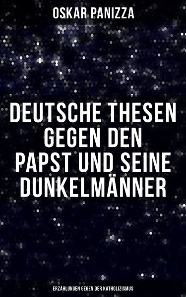 Produktbild: Deutsche Thesen gegen den Papst und seine Dunkelm&auml;nner - Erz&auml;hlungen gegen der Katholizismus