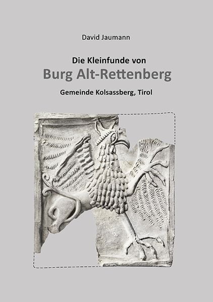 Produktbild: Die Kleinfunde von Burg Alt-Rettenberg Gemeinde Kolsassberg, Tirol