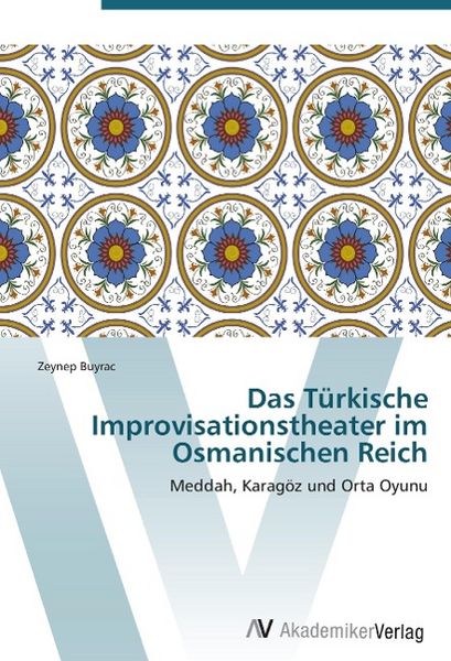 Produktbild: Buyrac, Z: T&uuml;rkische Improvisationstheater im Osmanischen Re