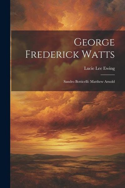 Produktbild: George Frederick Watts: Sandro Botticelli: Matthew Arnold