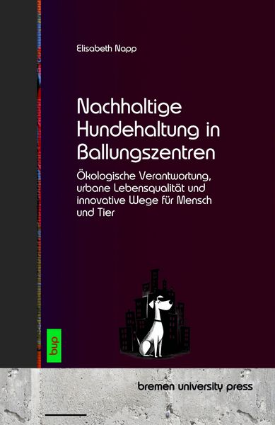 Nachhaltige Hundehaltung in Ballungszentren, Taschenbuch von Elisabeth Napp, Bremen University Press, 9783691732924