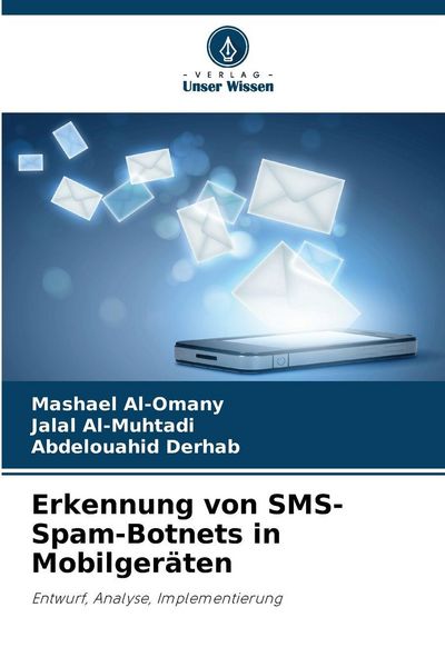 Erkennung von SMS-Spam-Botnets in Mobilgeräten, Taschenbuch von Mashael Al-Omany , Jalal Al-Muhtadi , Abdelouahid Derhab, Verlag Unser Wissen,