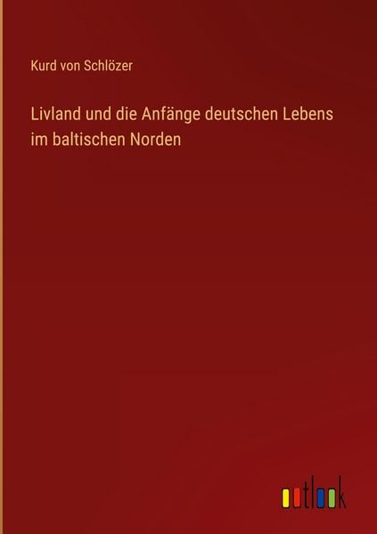 Produktbild: Livland und die Anf&auml;nge deutschen Lebens im baltischen Norden