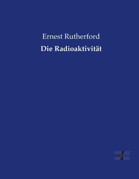 Die Radioaktivität, Taschenbuch von Ernest Rutherford, Vero Verlag, 9783737212373