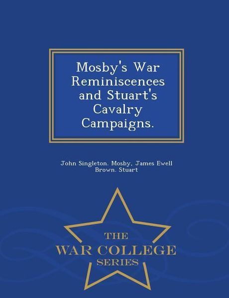 Produktbild: Mosby's War Reminiscences and Stuart's Cavalry Campaigns. - War College Series
