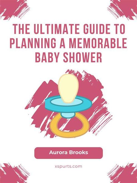 Produktbild: The Ultimate Guide to Planning a Memorable Baby Shower