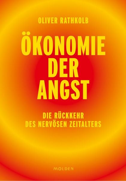 Ökonomie der Angst, Gebundene Ausgabe von Oliver Rathkolb, Molden Verlag in Verlagsgruppe Styria GmbH & Co. KG, 9783222151538