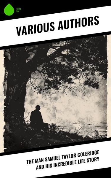 Produktbild: The Man Samuel Taylor Coleridge and His Incredible Life Story