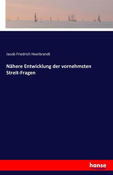 Nähere Entwicklung der vornehmsten Streit-Fragen, Taschenbuch von Jacob Friedrich Heerbrandt, Hansebooks, 9783741184222