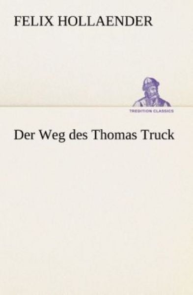 Der Weg des Thomas Truck, Taschenbuch von Felix Hollaender, Tredition, 9783849530464