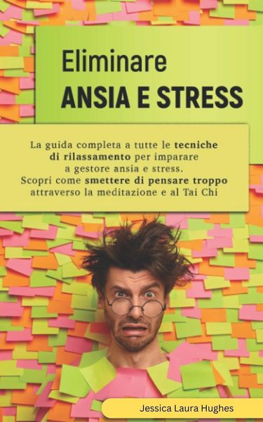 Produktbild: Eliminare Ansia e Stress: La Guida Completa a Tutte le Tecniche di Rilassamento per Imparare a Gestore Ansia e Stress. Scopri come Smettere di Pensare