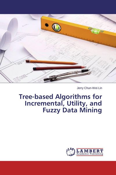 Produktbild: Tree-based Algorithms for Incremental, Utility, and Fuzzy Data Mining