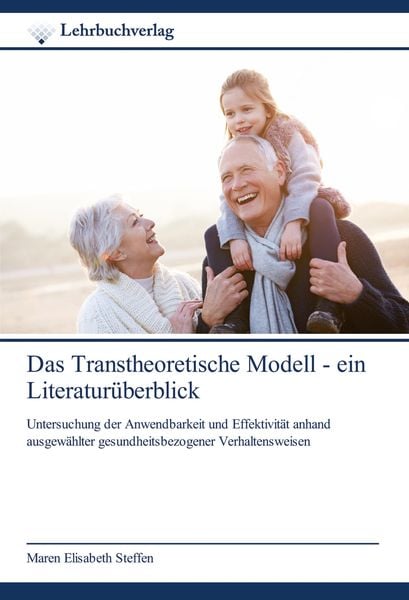 Das Transtheoretische Modell - ein Literaturüberblick, Taschenbuch von Maren Elisabeth Steffen, Lehrbuchverlag, 978-620-0-44575-9