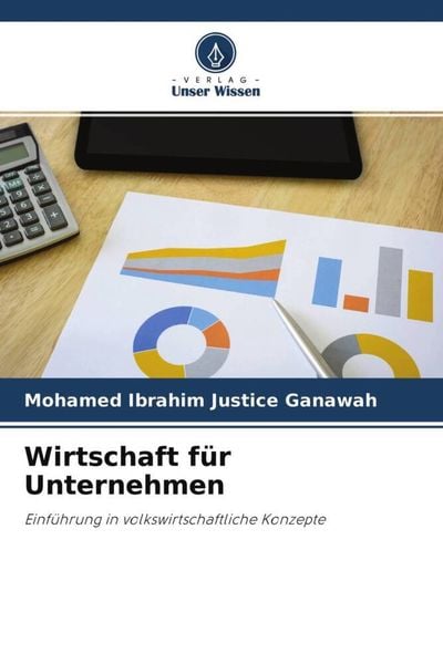 Wirtschaft für Unternehmen, Taschenbuch von Mohamed Ibrahim Justice Ganawah, Verlag Unser Wissen, 9786204624976