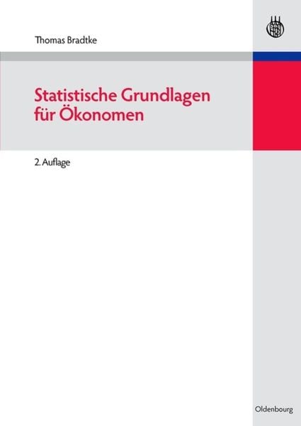 Statistische Grundlagen für Ökonomen, Gebundene Ausgabe von Thomas Bradtke, De Gruyter Oldenbourg, 9783486584981
