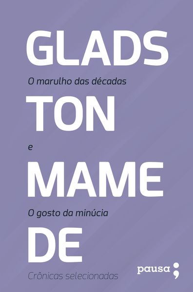 Produktbild: O marulho das d&eacute;cadas e O gosto da min&uacute;cia: cr&ocirc;nicas selecionadas