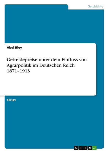 Produktbild: Getreidepreise unter dem Einfluss von Agrarpolitik im Deutschen Reich 1871-1913