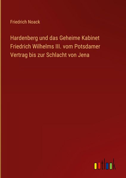 Produktbild: Hardenberg und das Geheime Kabinet Friedrich Wilhelms III. vom Potsdamer Vertrag bis zur Schlacht von Jena