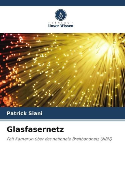 Glasfasernetz, Taschenbuch von Patrick Siani, Verlag Unser Wissen, 9786204993034